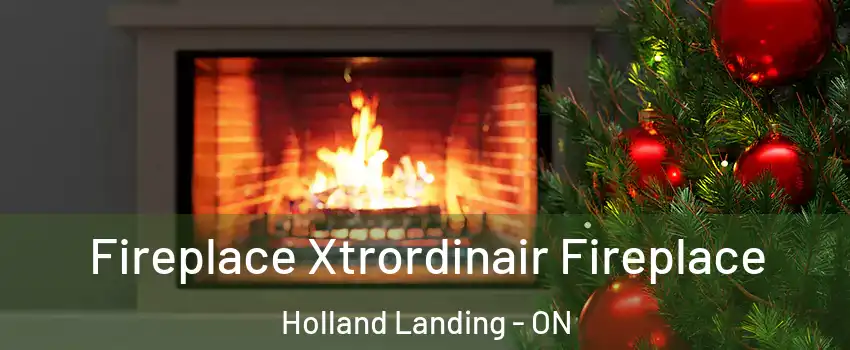 Fireplace Xtrordinair Fireplace Holland Landing - ON