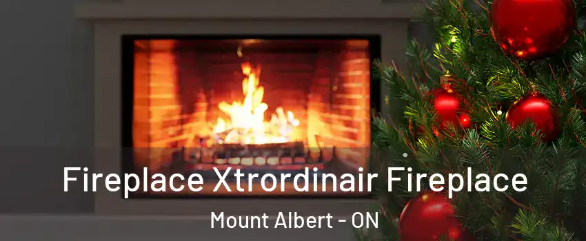 Fireplace Xtrordinair Fireplace Mount Albert - ON
