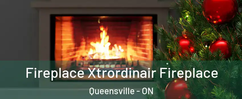 Fireplace Xtrordinair Fireplace Queensville - ON