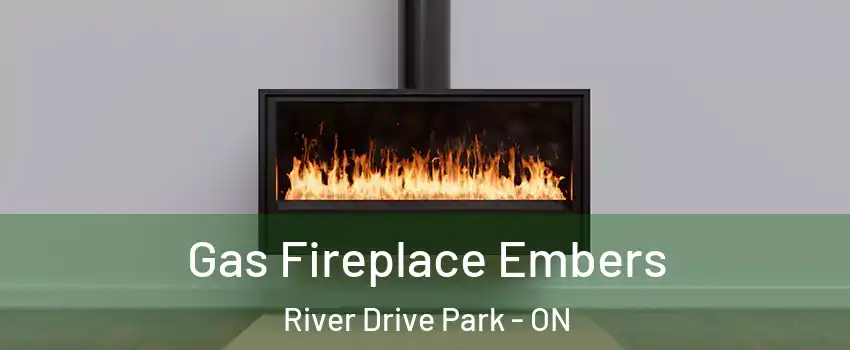  Gas Fireplace Embers River Drive Park - ON