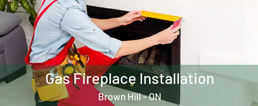  Gas Fireplace Installation Brown Hill - ON
