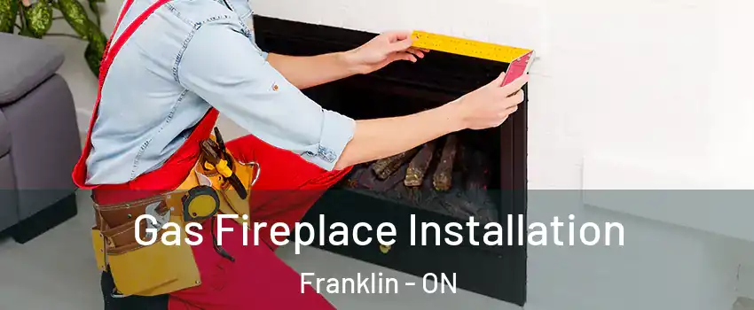 Gas Fireplace Installation Franklin - ON