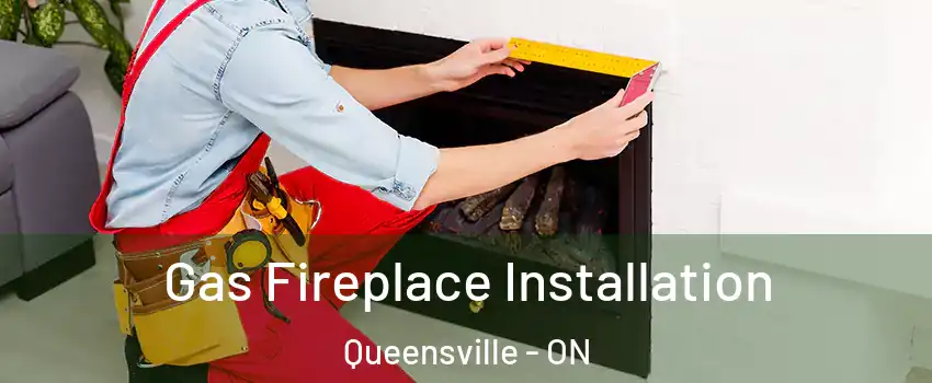  Gas Fireplace Installation Queensville - ON