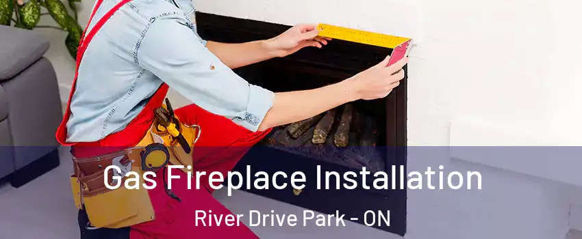  Gas Fireplace Installation River Drive Park - ON