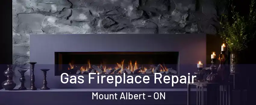  Gas Fireplace Repair Mount Albert - ON
