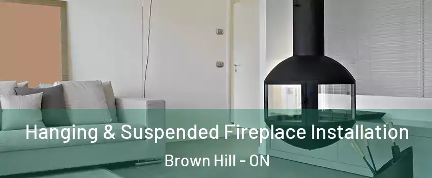 Hanging & Suspended Fireplace Installation Brown Hill - ON