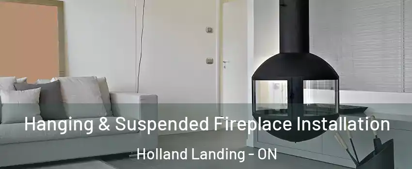 Hanging & Suspended Fireplace Installation Holland Landing - ON