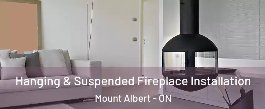 Hanging & Suspended Fireplace Installation Mount Albert - ON