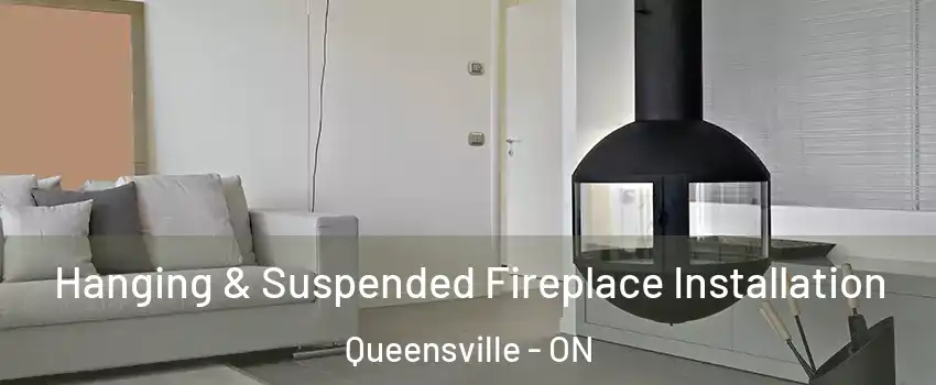 Hanging & Suspended Fireplace Installation Queensville - ON