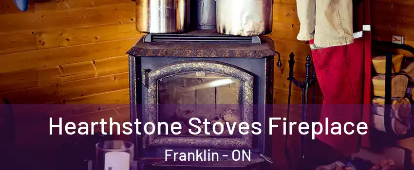 Hearthstone Stoves Fireplace Franklin - ON