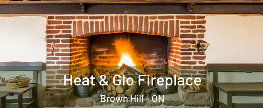  Heat & Glo Fireplace Brown Hill - ON
