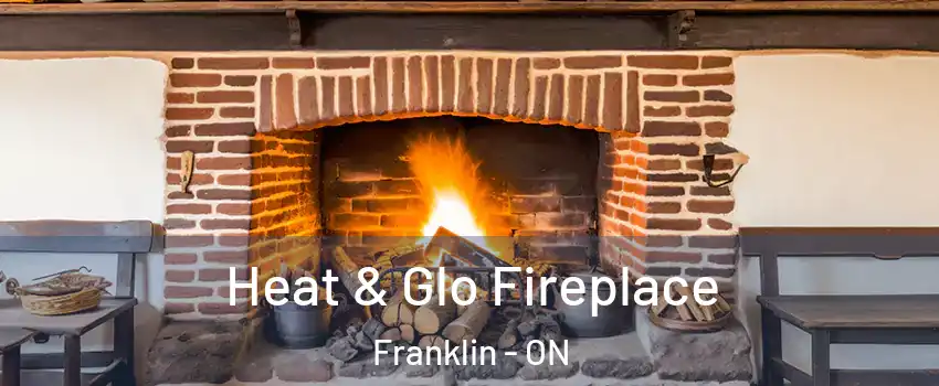  Heat & Glo Fireplace Franklin - ON