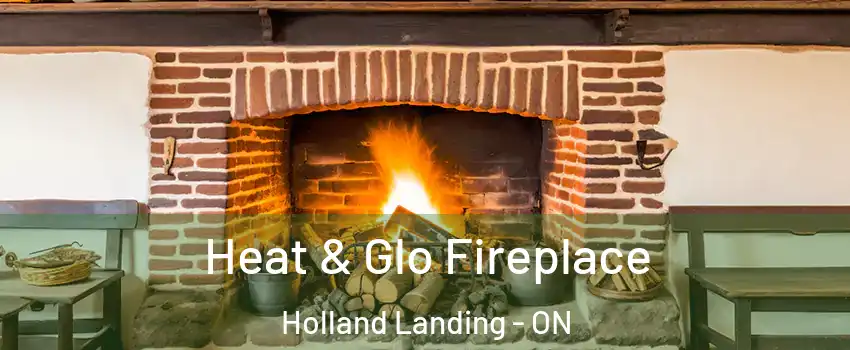 Heat & Glo Fireplace Holland Landing - ON