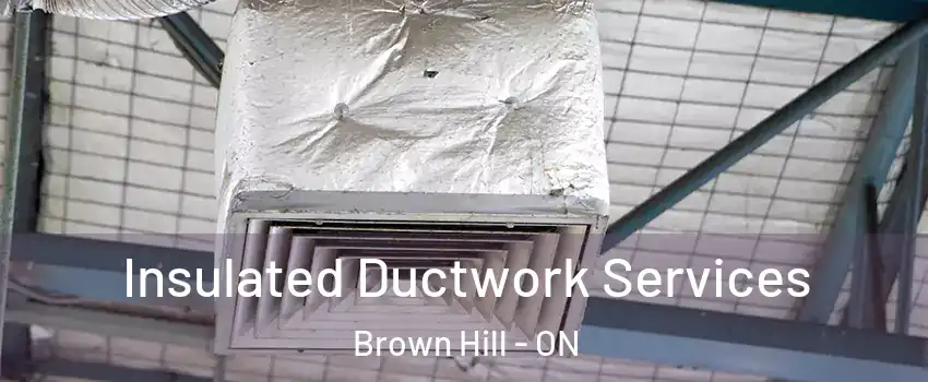  Insulated Ductwork Services Brown Hill - ON