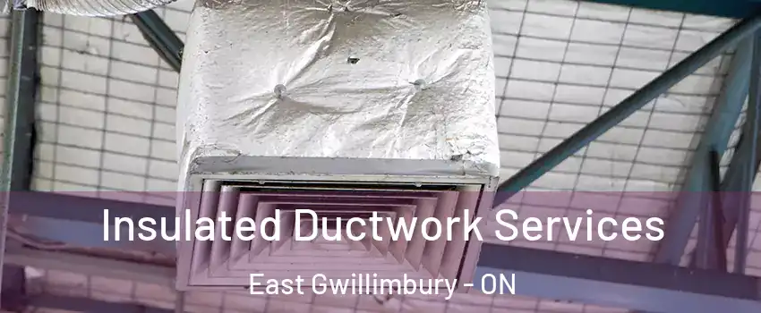  Insulated Ductwork Services East Gwillimbury - ON