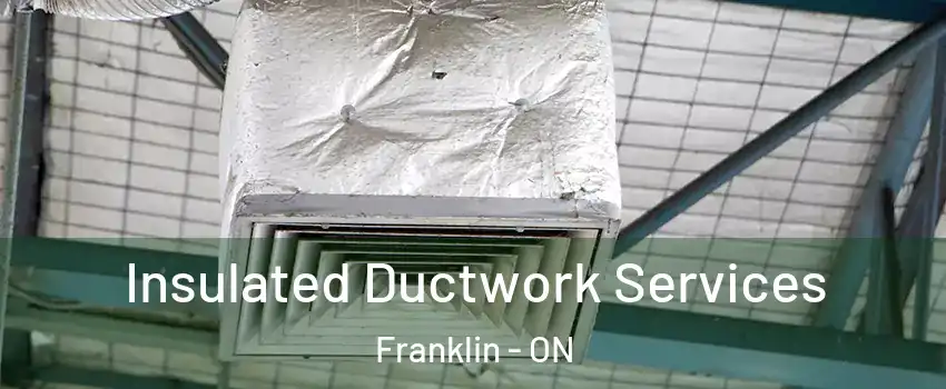  Insulated Ductwork Services Franklin - ON