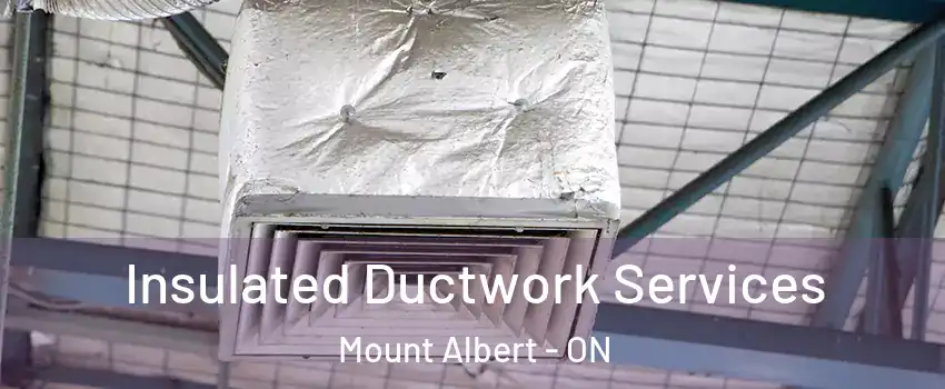  Insulated Ductwork Services Mount Albert - ON