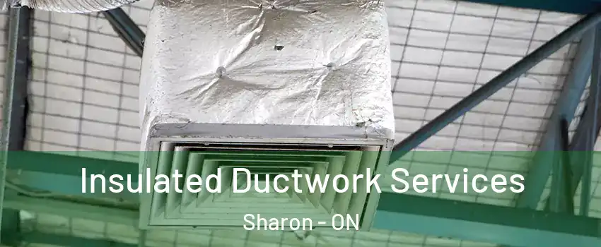  Insulated Ductwork Services Sharon - ON