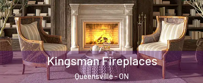  Kingsman Fireplaces Queensville - ON