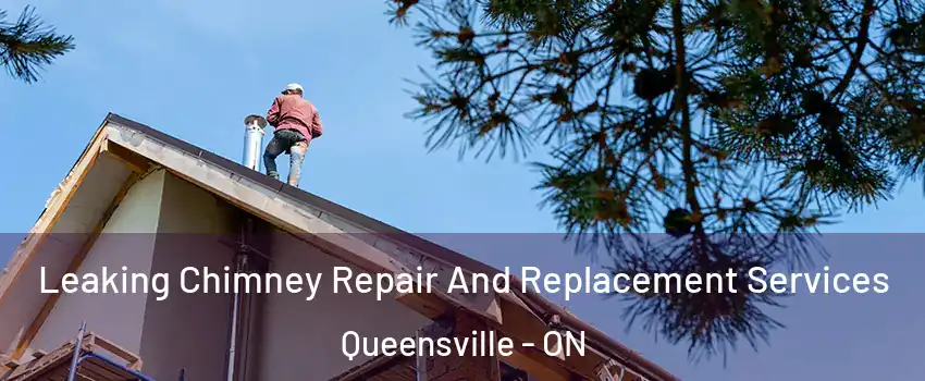  Leaking Chimney Repair And Replacement Services Queensville - ON