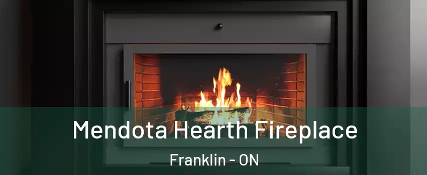 Mendota Hearth Fireplace Franklin - ON