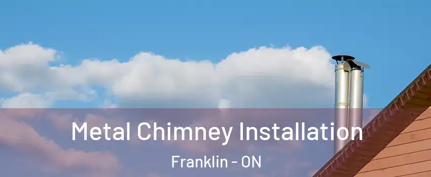  Metal Chimney Installation Franklin - ON