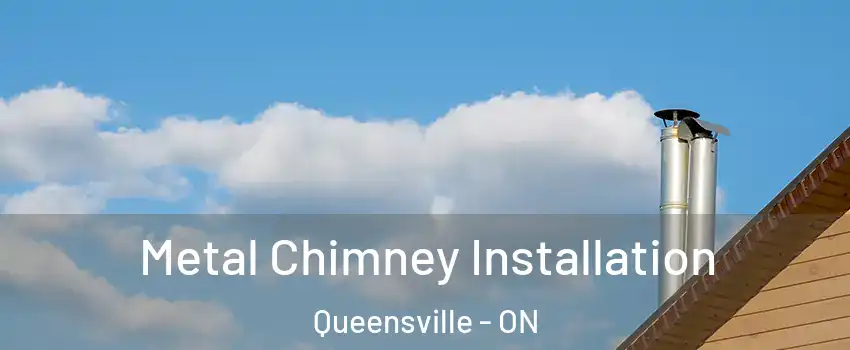 Metal Chimney Installation Queensville - ON