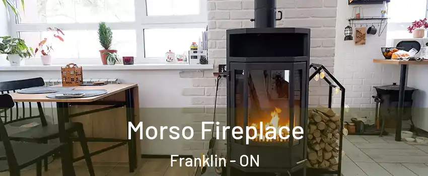  Morso Fireplace Franklin - ON