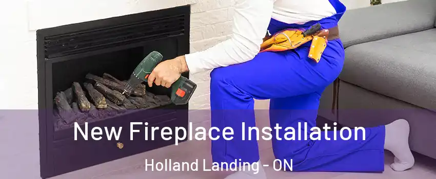 New Fireplace Installation Holland Landing - ON