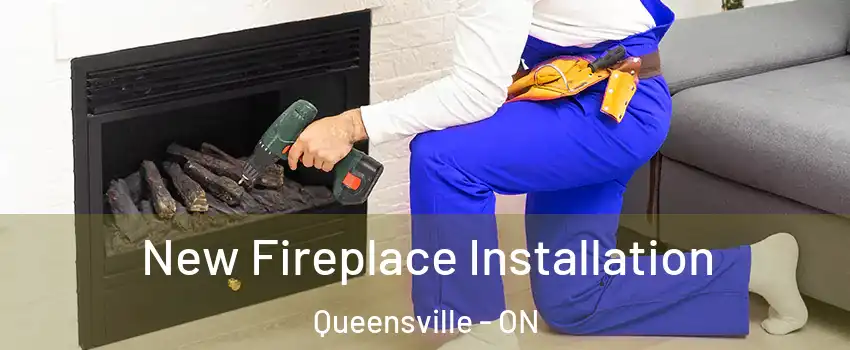 New Fireplace Installation Queensville - ON