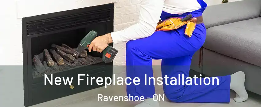 New Fireplace Installation Ravenshoe - ON