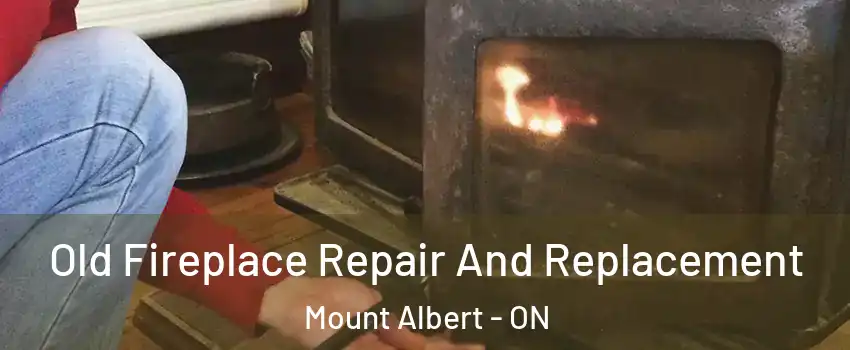  Old Fireplace Repair And Replacement Mount Albert - ON