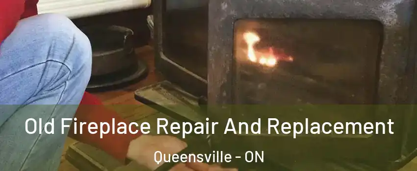  Old Fireplace Repair And Replacement Queensville - ON