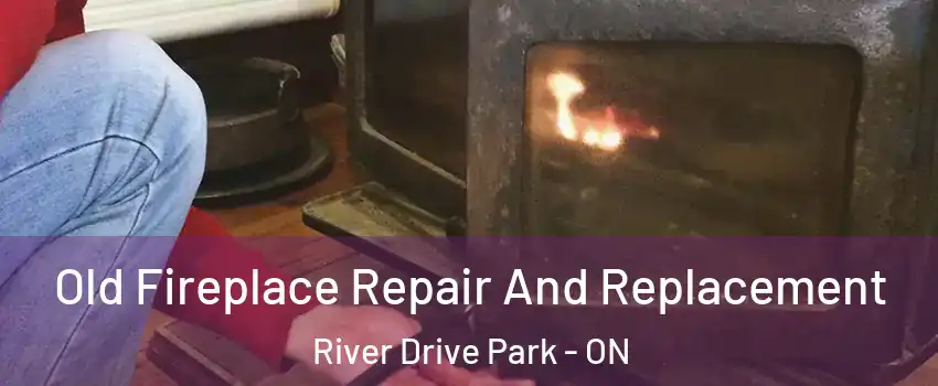  Old Fireplace Repair And Replacement River Drive Park - ON