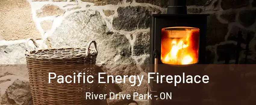  Pacific Energy Fireplace River Drive Park - ON
