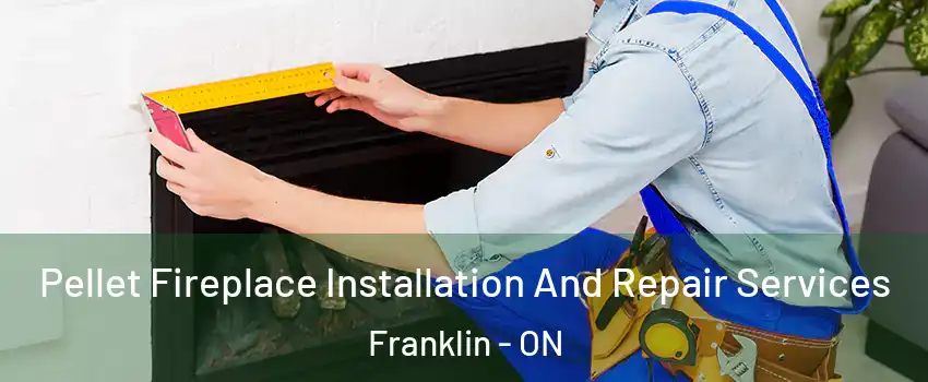  Pellet Fireplace Installation And Repair Services Franklin - ON