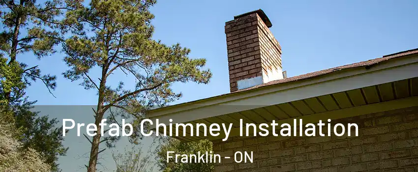  Prefab Chimney Installation Franklin - ON