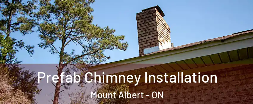  Prefab Chimney Installation Mount Albert - ON