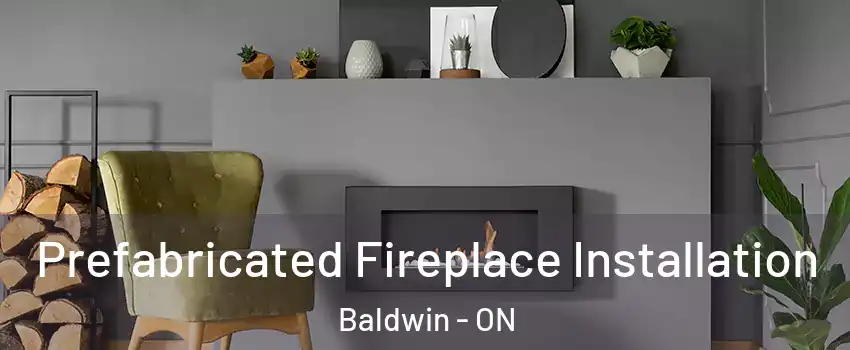  Prefabricated Fireplace Installation Baldwin - ON