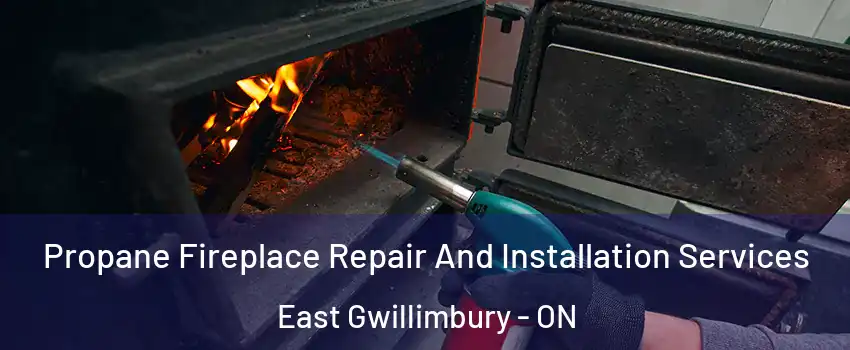 Propane Fireplace Repair And Installation Services East Gwillimbury - ON