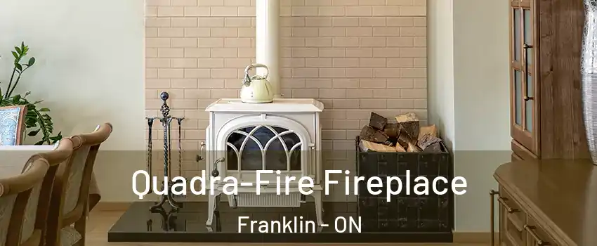  Quadra-Fire Fireplace Franklin - ON