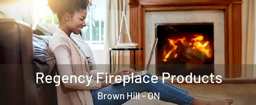  Regency Fireplace Products Brown Hill - ON