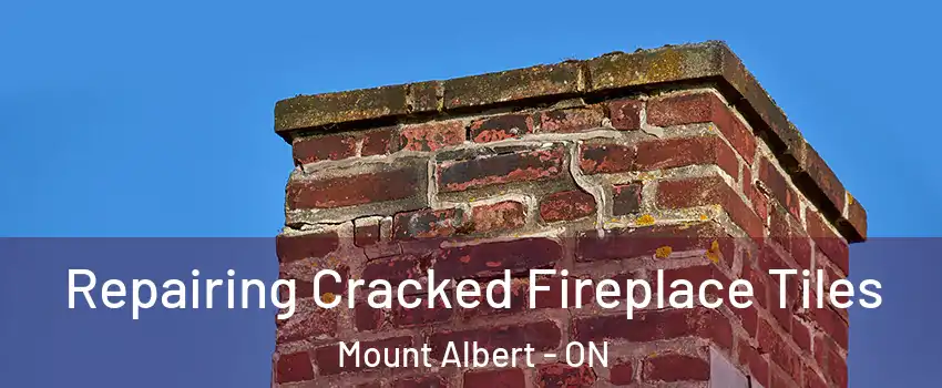  Repairing Cracked Fireplace Tiles Mount Albert - ON