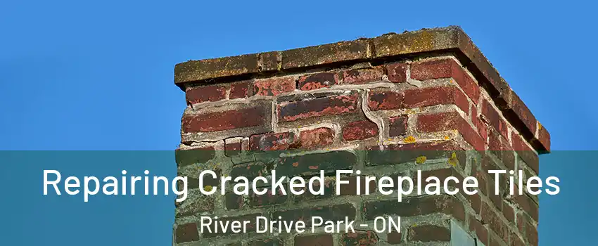  Repairing Cracked Fireplace Tiles River Drive Park - ON