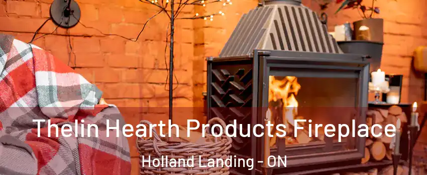  Thelin Hearth Products Fireplace Holland Landing - ON