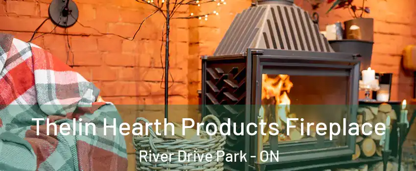  Thelin Hearth Products Fireplace River Drive Park - ON