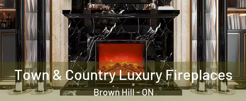  Town & Country Luxury Fireplaces Brown Hill - ON