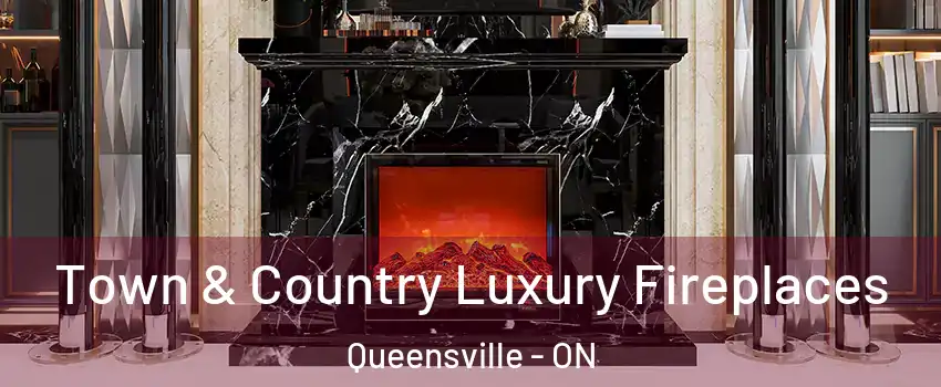  Town & Country Luxury Fireplaces Queensville - ON