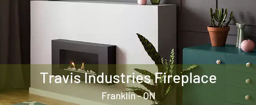  Travis Industries Fireplace Franklin - ON