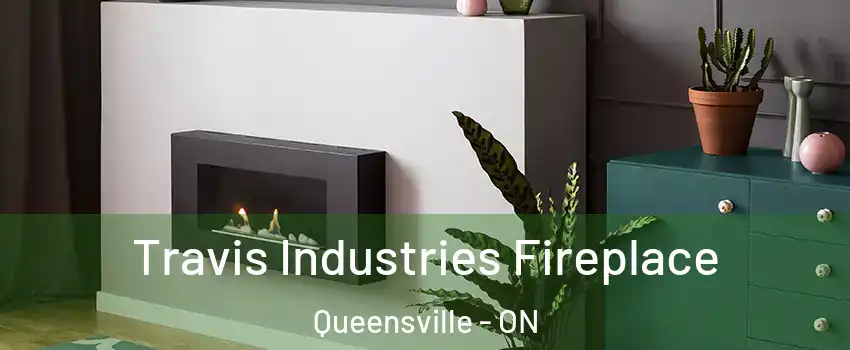  Travis Industries Fireplace Queensville - ON